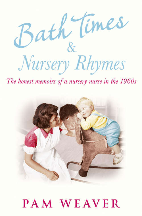 Book cover of Bath Times and Nursery Rhymes: The Honest Memoirs Of A Nursery Nurse In The 1960s (ePub edition)