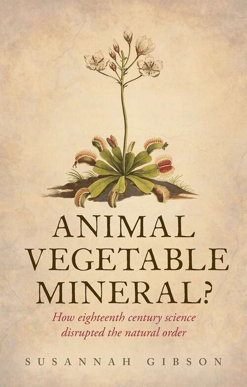 Book cover of Animal, Vegetable, Mineral?: How eighteenth-century science disrupted the natural order