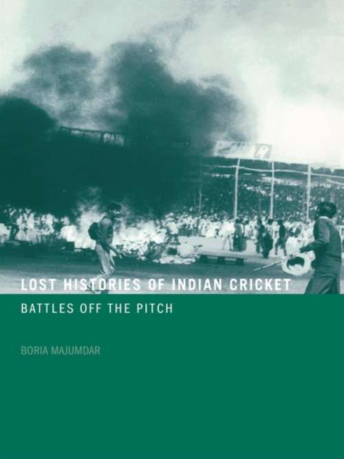 Book cover of Lost Histories of Indian Cricket: Battles Off the Pitch (Sport in the Global Society)