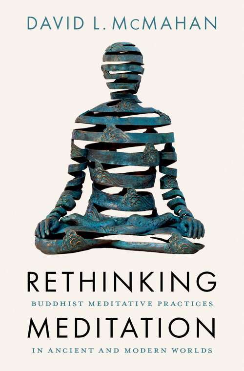 Book cover of Rethinking Meditation: Buddhist Meditative Practice in Ancient and Modern Worlds