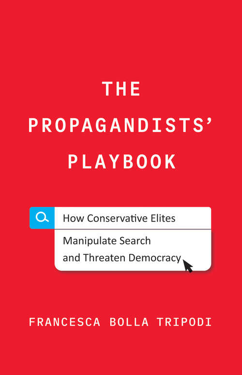 Book cover of The Propagandists' Playbook: How Conservative Elites Manipulate Search and Threaten Democracy