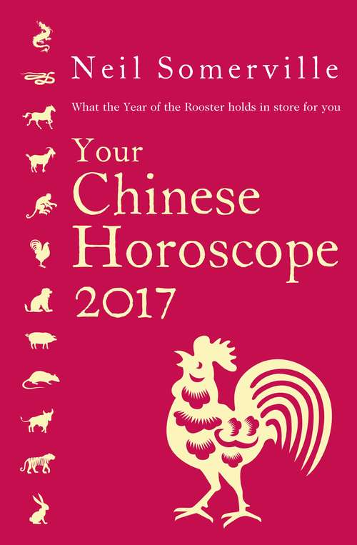 Book cover of Your Chinese Horoscope 2017: What The Year Of The Rooster Holds In Store For You (ePub edition)