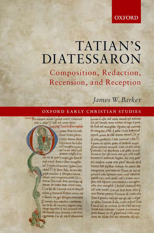 Book cover of Tatian's Diatessaron: Composition, Redaction, Recension, and Reception (Oxford Early Christian Studies)