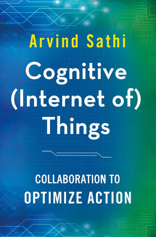 Book cover of Cognitive (Internet of) Things: Collaboration to Optimize Action (1st ed. 2016)