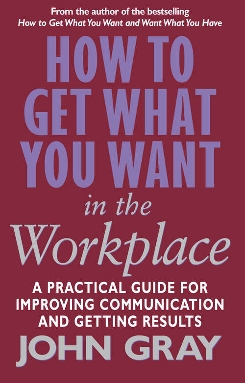 Book cover of How To Get What You Want In The Workplace: How to maximise your professional potential