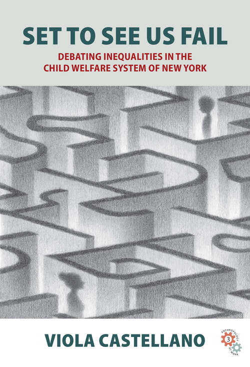 Book cover of Set to See Us Fail: Debating Inequalities in the Child Welfare System of New York (Anthropology at Work #3)