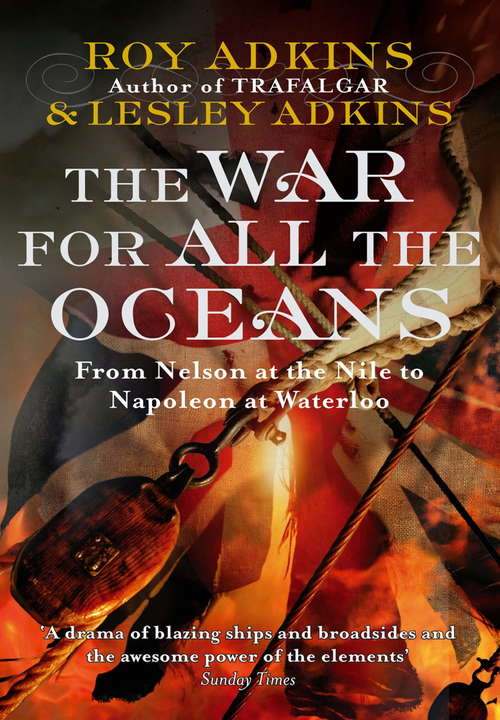 Book cover of The War For All The Oceans: From Nelson at the Nile to Napoleon at Waterloo (Playaway Adult Nonfiction Ser.)