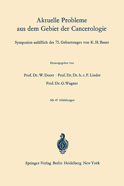 Book cover of Aktuelle Probleme aus dem Gebiet der Cancerologie: Symposion anläßlich des 75. Geburtstages von K. H. Bauer (1966)