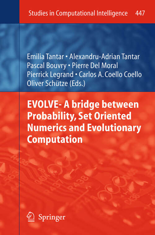 Book cover of EVOLVE- A Bridge between Probability, Set Oriented Numerics and Evolutionary Computation (2013) (Studies in Computational Intelligence #447)