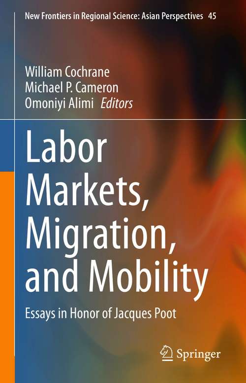 Book cover of Labor Markets, Migration, and Mobility: Essays in Honor of Jacques Poot (1st ed. 2021) (New Frontiers in Regional Science: Asian Perspectives #45)