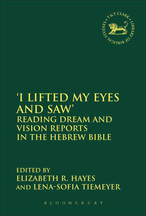 Book cover of 'I Lifted My Eyes and Saw': Reading Dream and Vision Reports in the Hebrew Bible (The Library of Hebrew Bible/Old Testament Studies #584)