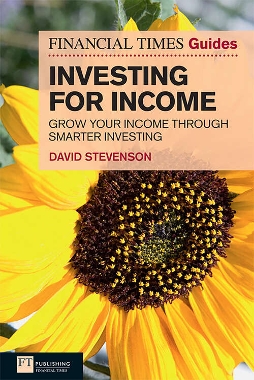 Book cover of FT Guide to Investing for Income: Grow Your Income Through Smarter Investing (The FT Guides)