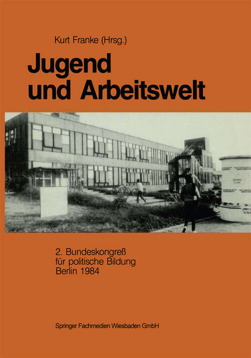 Book cover of Jugend und Arbeitswelt: Sektion des 2. Bundeskongresses der Deutschen Vereinigung für politische Bildung 1984 (1989)
