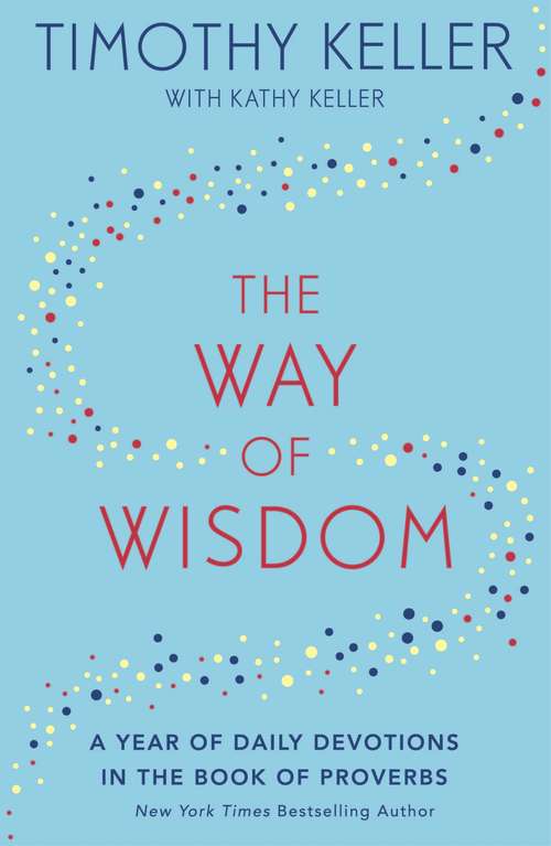 Book cover of The Way of Wisdom: A Year of Daily Devotions in the Book of Proverbs (US title: God's Wisdom for Navigating Life)
