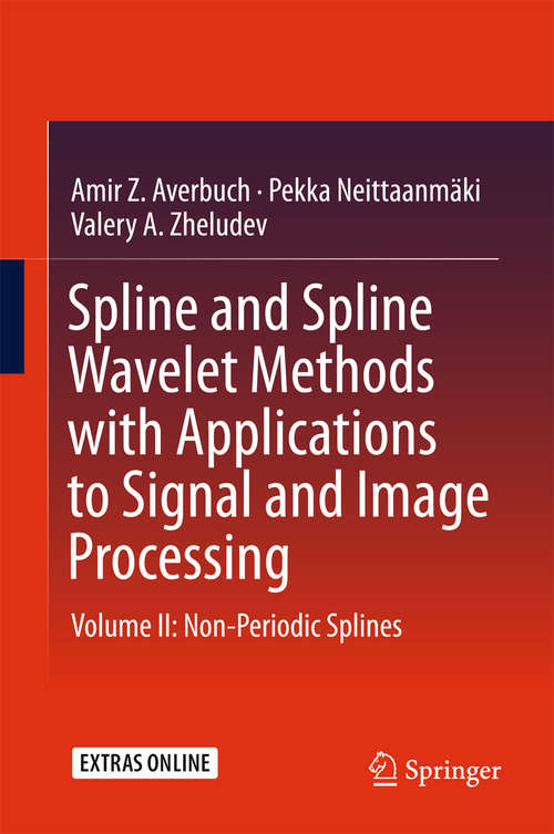 Book cover of Spline and Spline Wavelet Methods with Applications to Signal and Image Processing: Volume II: Non-Periodic Splines (1st ed. 2016)