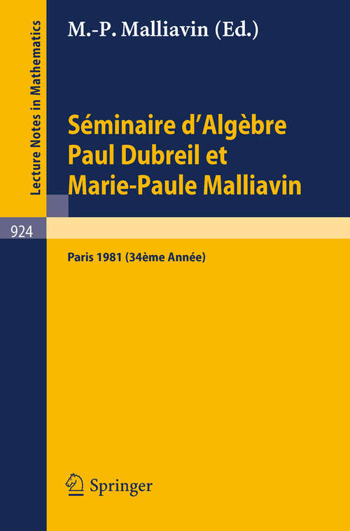 Book cover of Séminaire d'Algèbre Paul Dubreil et Marie-Paule Malliavin: Proceedings. Paris 1981 (34éme Année) (1982) (Lecture Notes in Mathematics #924)