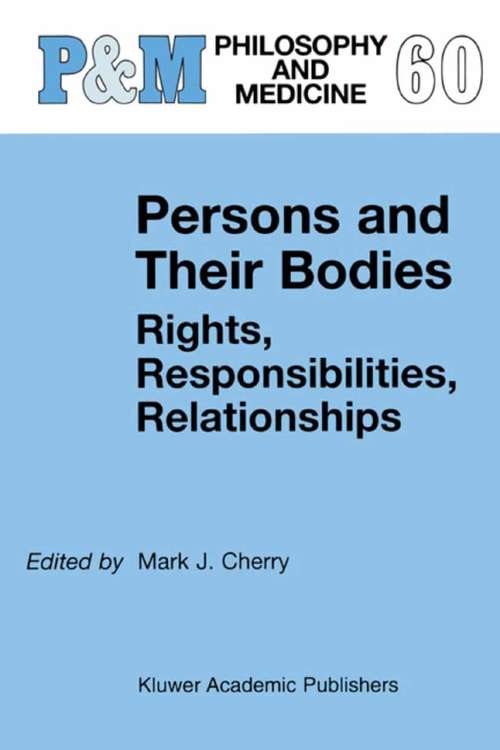 Book cover of Persons and Their Bodies: Rights, Responsibilities, Relationships (1999) (Philosophy and Medicine #60)