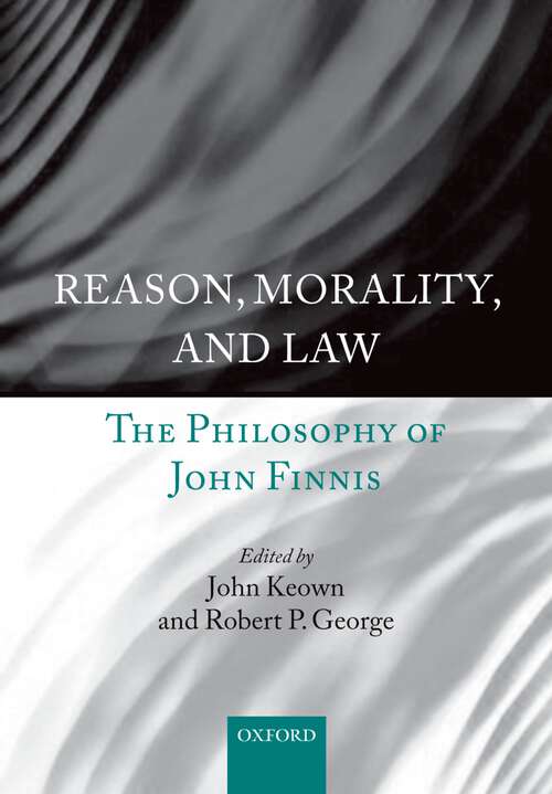 Book cover of Reason, Morality, and Law: The Philosophy of John Finnis