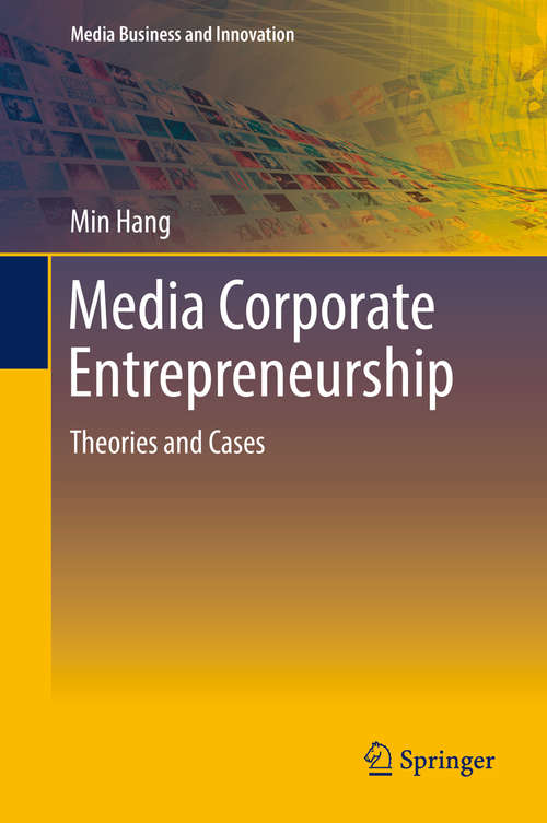 Book cover of Media Corporate Entrepreneurship: Theories and Cases (1st ed. 2016) (Media Business and Innovation)