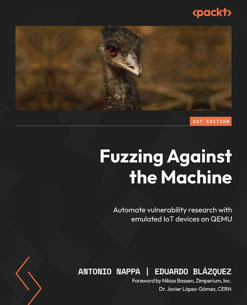 Book cover of Fuzzing Against The Machine: Automate Vulnerability Research With Emulated Iot Devices On Qemu