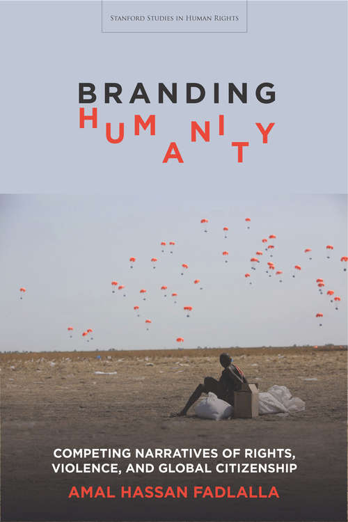 Book cover of Branding Humanity: Competing Narratives of Rights, Violence, and Global Citizenship (Stanford Studies in Human Rights)