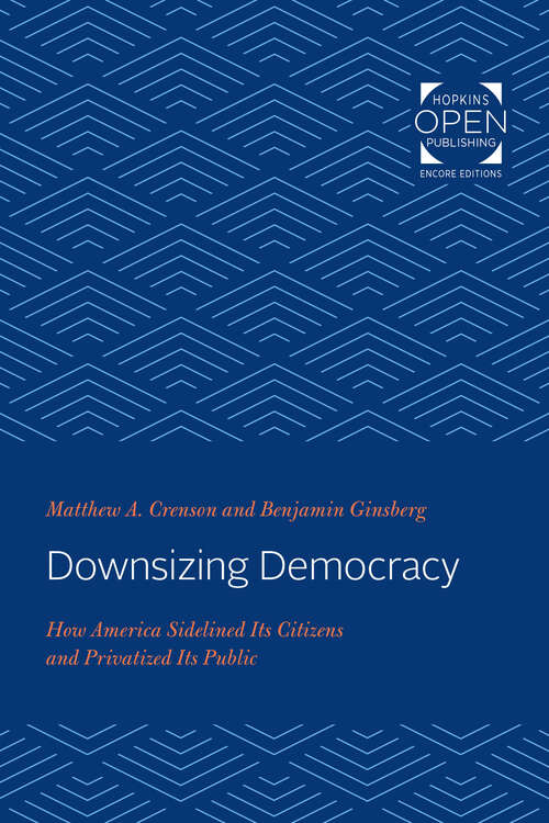 Book cover of Downsizing Democracy: How America Sidelined Its Citizens and Privatized Its Public