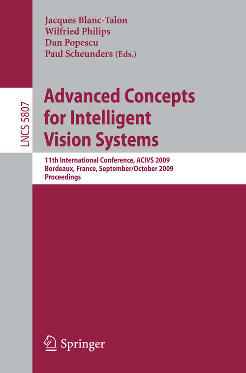 Book cover of Advanced Concepts for Intelligent Vision Systems: 11th International Conference, ACIVS 2009 Bordeaux, France, September 28--October 2, 2009 Proceedings (2009) (Lecture Notes in Computer Science #5807)