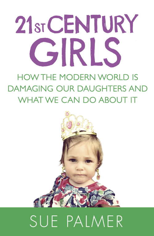 Book cover of 21st Century Girls: How Female Minds Develop, How to Raise Bright, Balanced Girls