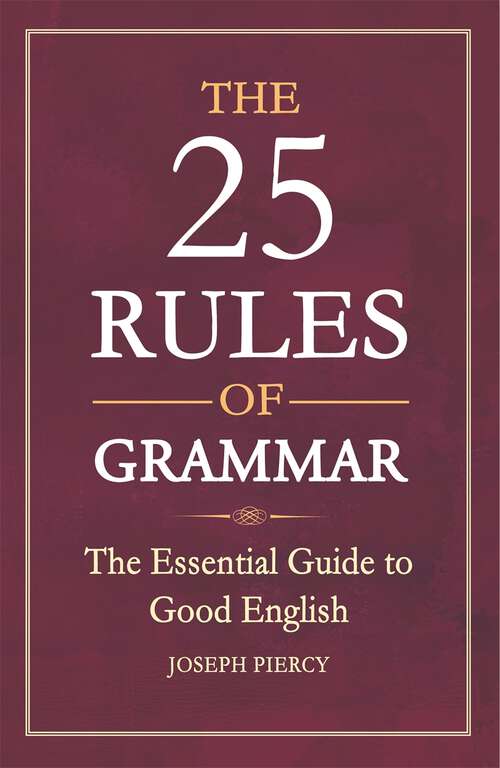 Book cover of The 25 Rules of Grammar: The Essential Guide to Good English
