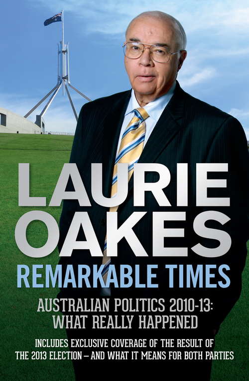 Book cover of Remarkable Times: Australian Politics 2010-13: What Really Happened