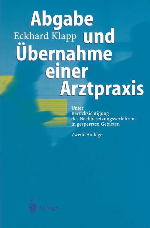 Book cover of Abgabe und Übernahme einer Arztpraxis: Unter Berücksichtigung des Nachbesetzungsverfahrens in gesperrten Gebieten (2. Aufl. 2001)
