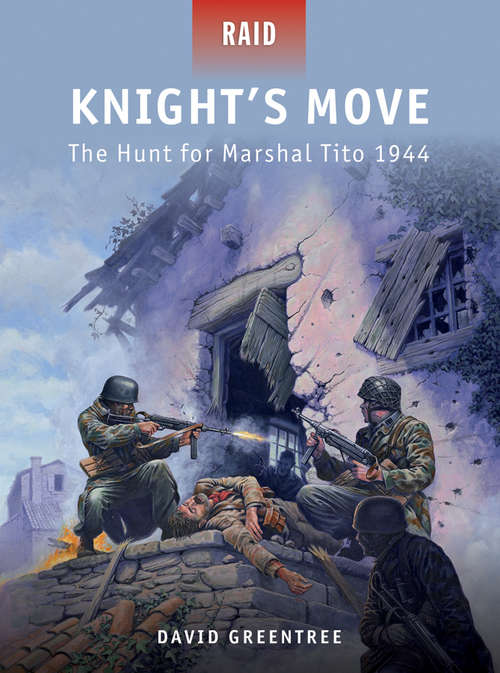 Book cover of Knight’s Move: The Hunt for Marshal Tito 1944 (Raid #32)