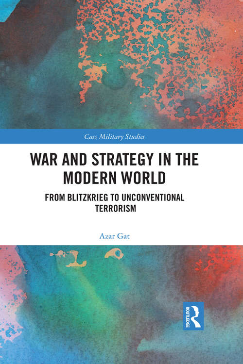 Book cover of War and Strategy in the Modern World: From Blitzkrieg to Unconventional Terror (Cass Military Studies)