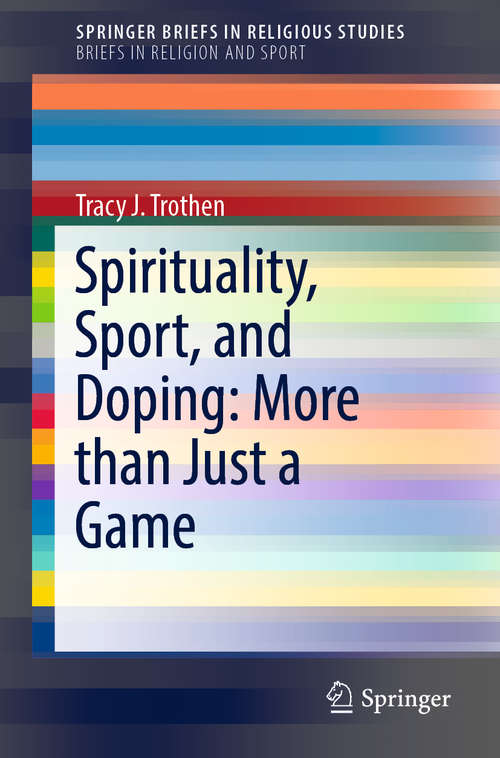 Book cover of Spirituality, Sport, and Doping: More than Just a Game (1st ed. 2018) (SpringerBriefs in Religious Studies)