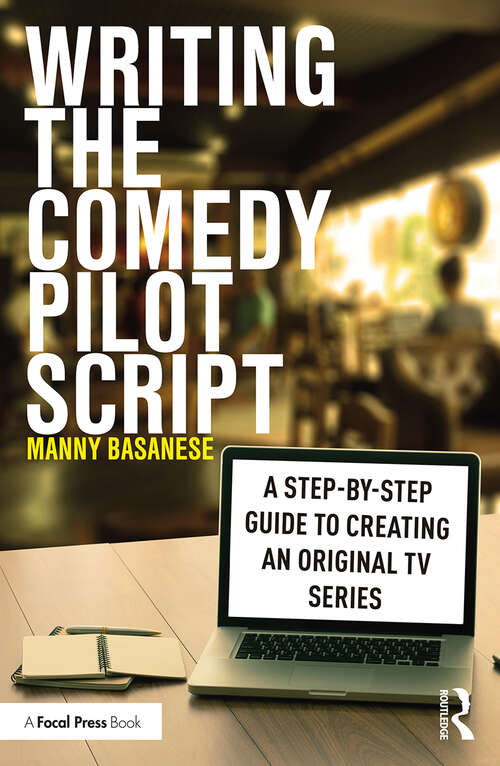 Book cover of Writing the Comedy Pilot Script: A Step-by-Step Guide to Creating an Original TV Series