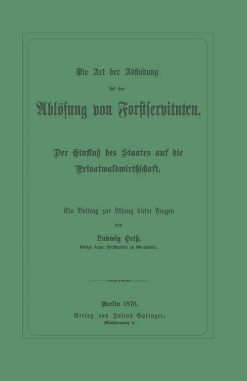 Book cover of Die Art der Abfindung bei der Ablösung von Forstservituten: Der Einfluß des Staates auf die Privatwaldwirthschaft (1878)