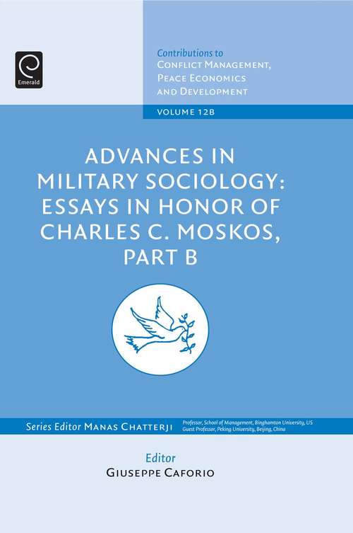 Book cover of Advances in Military Sociology: Essays in Honor of Charles C. Moskos (Contributions to Conflict Management, Peace Economics and Development: 12, Part B)