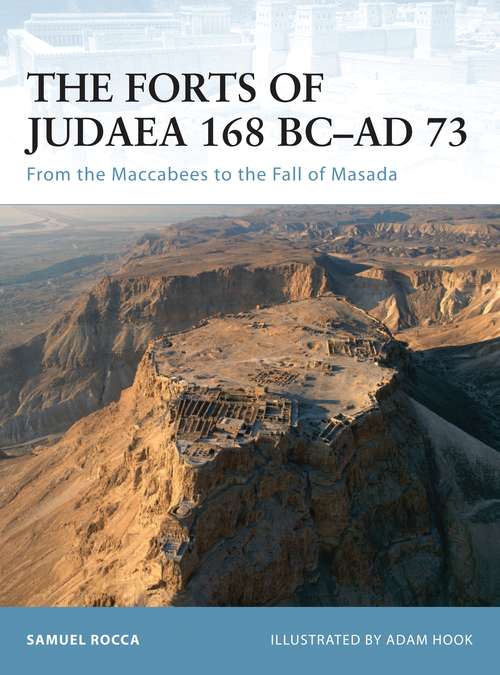 Book cover of The Forts of Judaea 168 BC–AD 73: From the Maccabees to the Fall of Masada (Fortress)