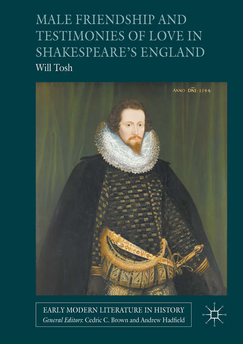 Book cover of Male Friendship and Testimonies of Love in Shakespeare’s England (1st ed. 2016) (Early Modern Literature in History)