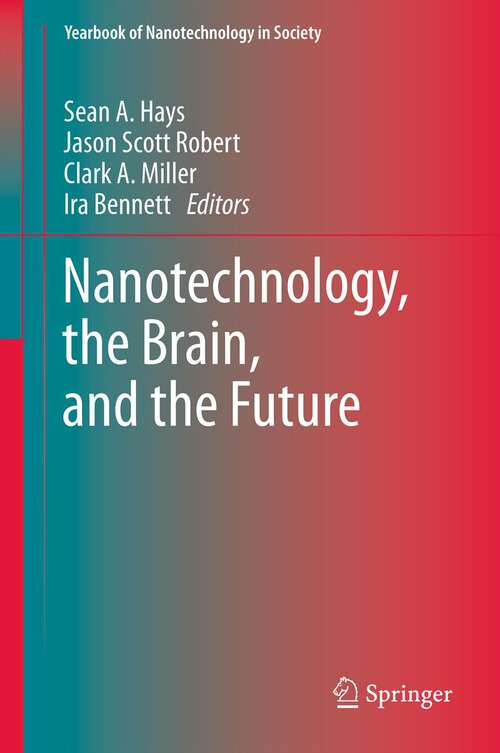 Book cover of Nanotechnology, the Brain, and the Future (2013) (Yearbook of Nanotechnology in Society #3)