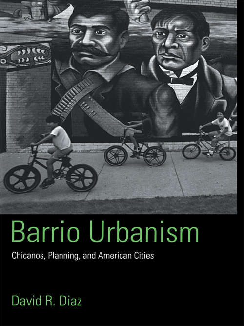 Book cover of Barrio Urbanism: Chicanos, Planning and American Cities