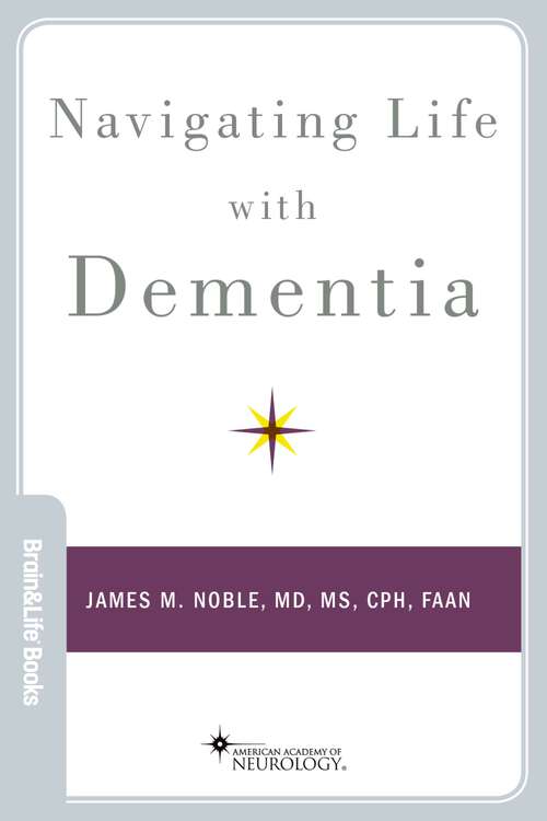 Book cover of Navigating Life with Dementia (Brain and Life Books)