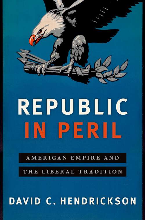 Book cover of Republic in Peril: American Empire and the Liberal Tradition