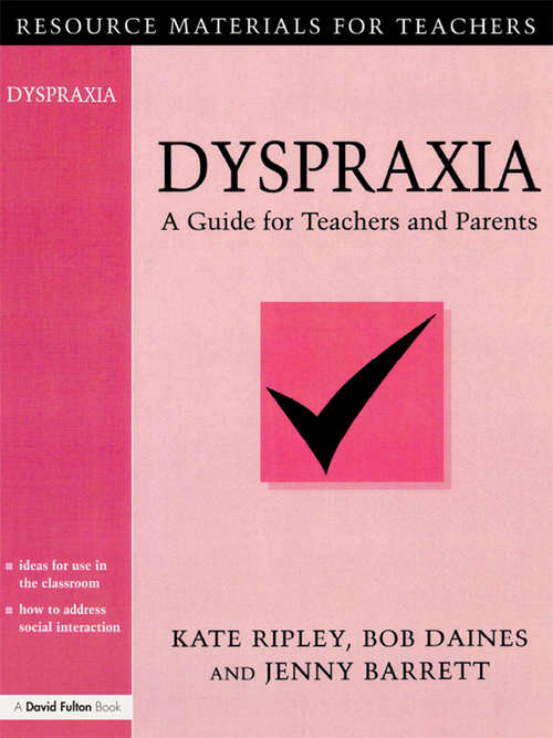 Book cover of Dyspraxia: A Guide for Teachers and Parents