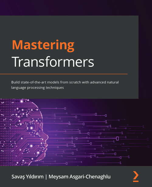 Book cover of Mastering Transformers (PDF): Build State-of-the-art Models From Scratch With Advanced Natural Language Processing Techniques