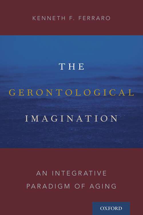 Book cover of The Gerontological Imagination: An Integrative Paradigm of Aging
