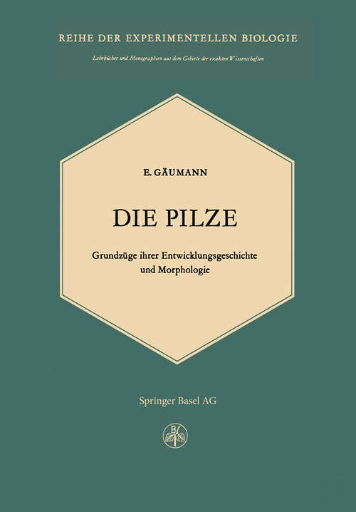 Book cover of Die Pilze: Grundzüge ihrer Entwicklungsgeschichte und Morphologie (2. Aufl. 1964) (Lehrbücher und Monographien aus dem Gebiete der exakten Wissenschaften #4)