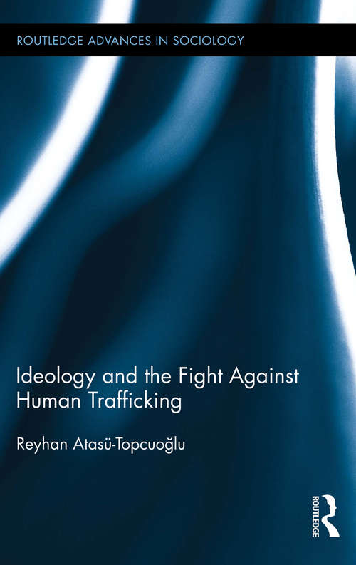 Book cover of Ideology and the Fight Against Human Trafficking (Routledge Advances in Sociology)