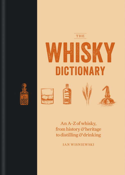 Book cover of The Whisky Dictionary: An A–Z of whisky, from history & heritage to distilling & drinking
