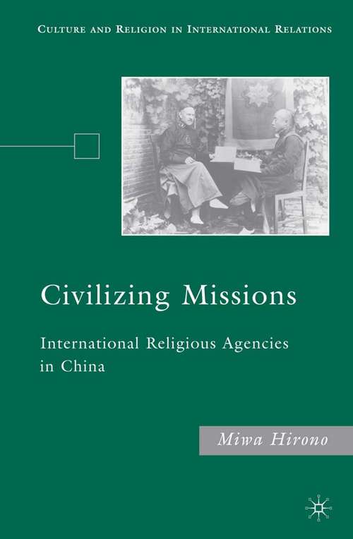 Book cover of Civilizing Missions: International Religious Agencies in China (2008) (Culture and Religion in International Relations)